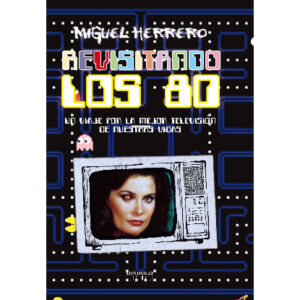 ReVisitando los 80. Un viaje por la mejor televisión de nuestras vidas