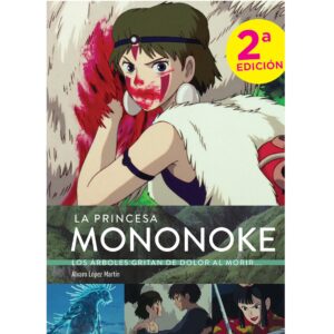 La princesa Mononoke. Los árboles gritan de dolor al morir...Segunda edición