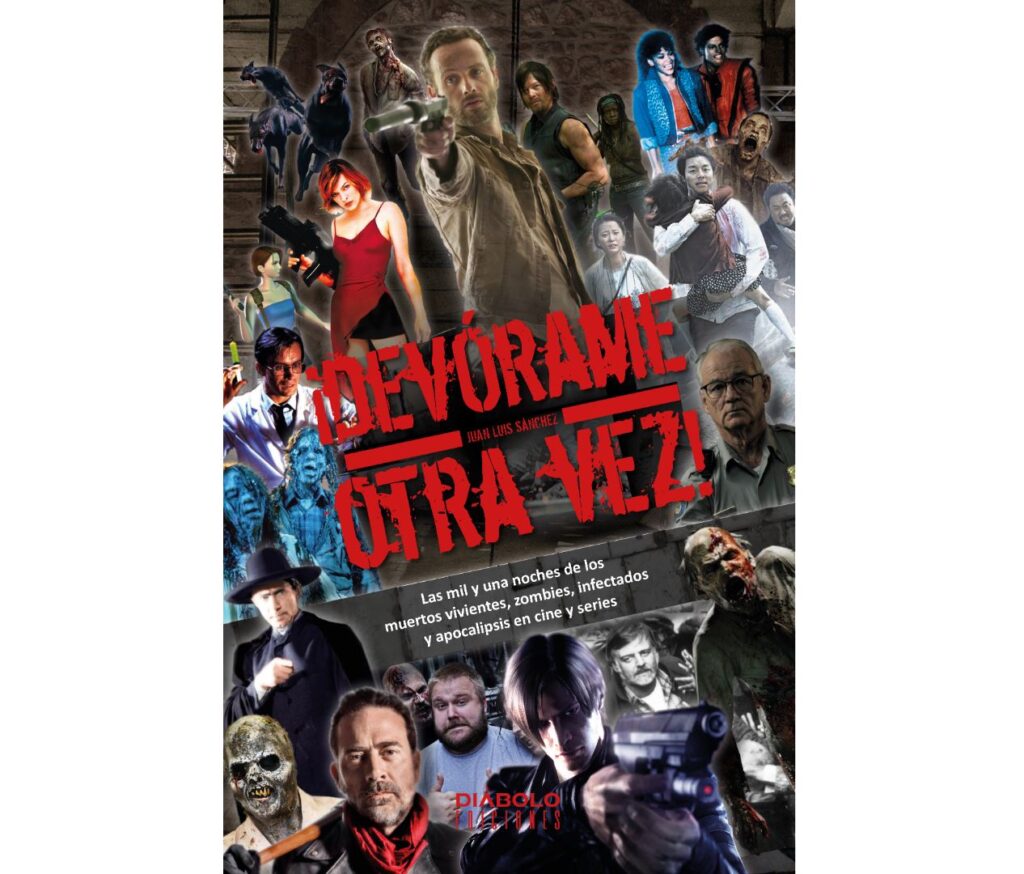 ¡Devórame otra vez! Las mil y una noches de los muertos vivientes, zombies, infectados y apocalipsis en cine y series