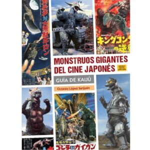 Monstruos gigantes del cine japonés. Guía de Kaijû. Segunda edición ampliada y actualizada
